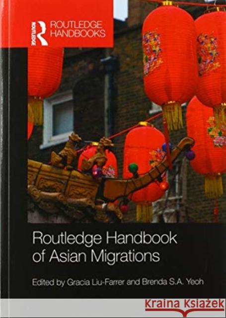 Routledge Handbook of Asian Migrations Gracia Liu-Farrer Brenda S. a. Yeoh 9780367580971 Routledge - książka