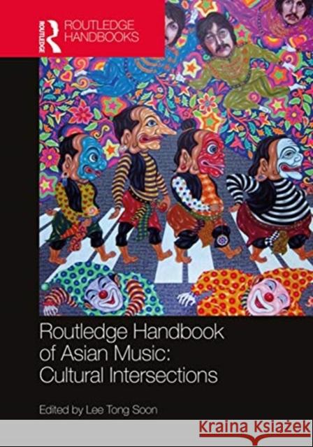 Routledge Handbook of Asian Music: Cultural Intersections Lee, Tong Soon 9780415830669 Routledge - książka