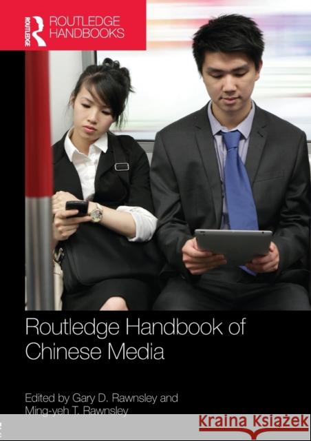 Routledge Handbook of Chinese Media Gary D. Rawnsley, Ming-yeh T. Rawnsley 9781138554016 Taylor & Francis Ltd - książka