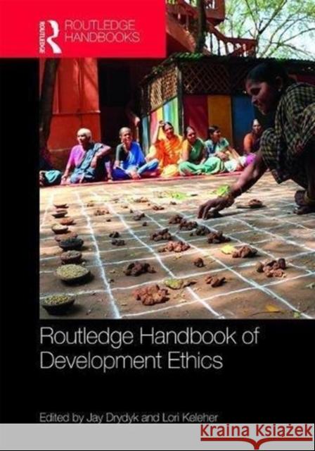 Routledge Handbook of Development Ethics Jay Drydyk Lori Keleher 9781138647909 Routledge - książka