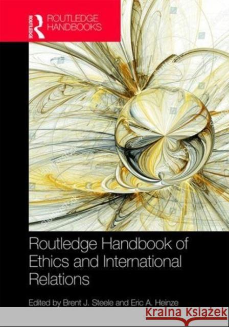 Routledge Handbook of Ethics and International Relations Brent J. Steele Eric Heinze 9781138840201 Routledge - książka