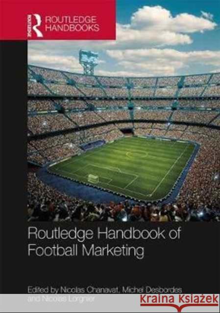 Routledge Handbook of Football Marketing Nicolas Chanavat Michel Desbordes Nicolas Lorgnier 9781138289321 Routledge - książka