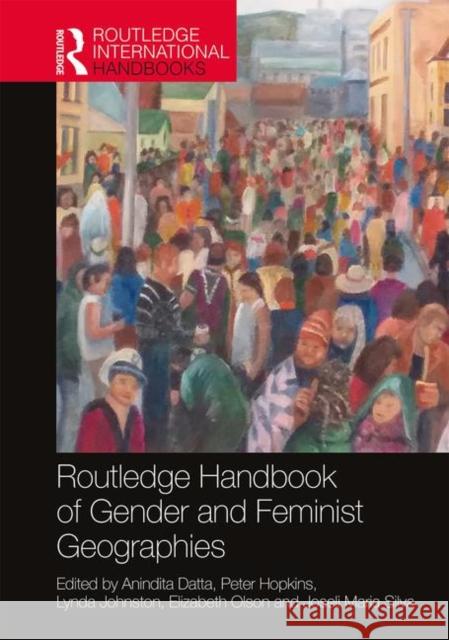 Routledge Handbook of Gender and Feminist Geographies Anindita Datta Peter Hopkins Lynda Johnson 9781138057685 Routledge - książka
