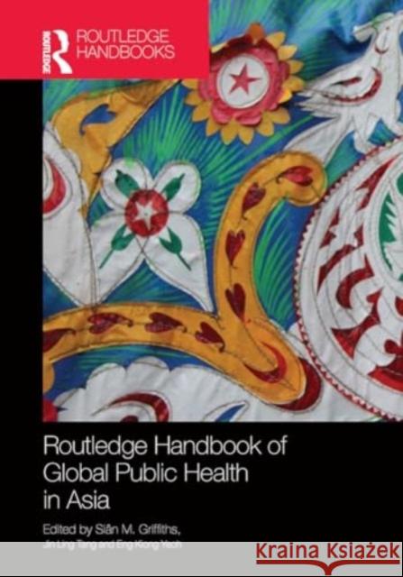 Routledge Handbook of Global Public Health in Asia Si?n M. Griffiths Jin Ling Tang Eng Kiong Yeoh 9781032917559 Routledge - książka