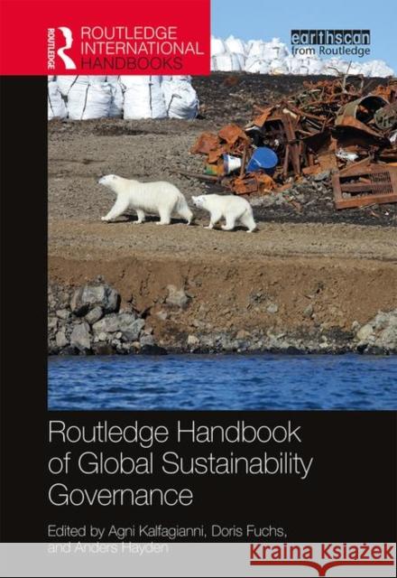 Routledge Handbook of Global Sustainability Governance Agni Kalfagianni Doris Fuchs Anders Hayden 9781138048287 Routledge - książka