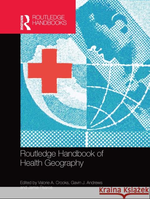 Routledge Handbook of Health Geography Valorie A. Crooks Gavin J. Andrews Jamie Pearce 9780367659905 Routledge - książka