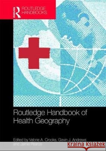 Routledge Handbook of Health Geography Valorie a. Crooks Gavin J. Andrews Jamie Pearce 9781138098046 Routledge - książka