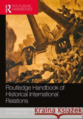 Routledge Handbook of Historical International Relations Benjamin de Carvalho Julia Costa Lopez Halvard Leira 9781032006697 Routledge - książka
