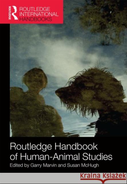 Routledge Handbook of Human-Animal Studies Garry Marvin Susan McHugh 9780415521406 Routledge - książka