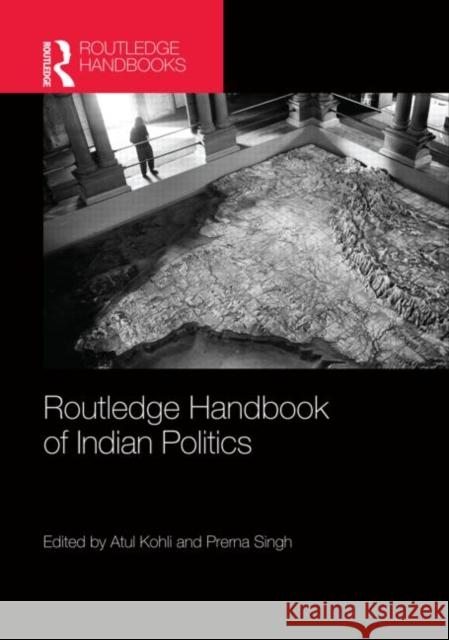 Routledge Handbook of Indian Politics Atul Kohli Prerna Singh  9780415776851 Taylor & Francis - książka