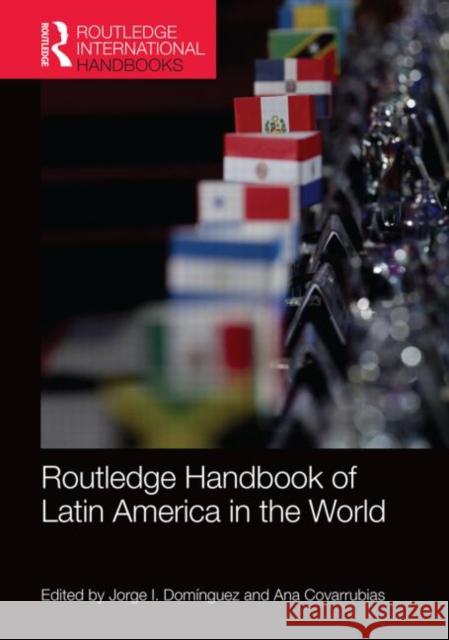 Routledge Handbook of Latin America in the World Jorge I. Dominguez Ana Covarrubias 9780415842389 Routledge - książka