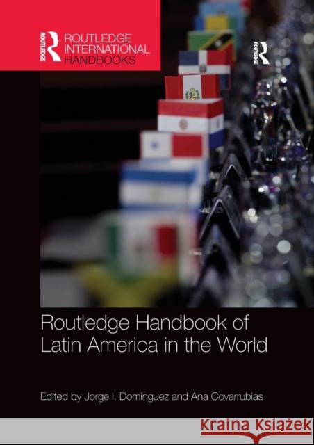 Routledge Handbook of Latin America in the World Jorge Dominguez Ana Covarrubias 9781032340227 Routledge - książka