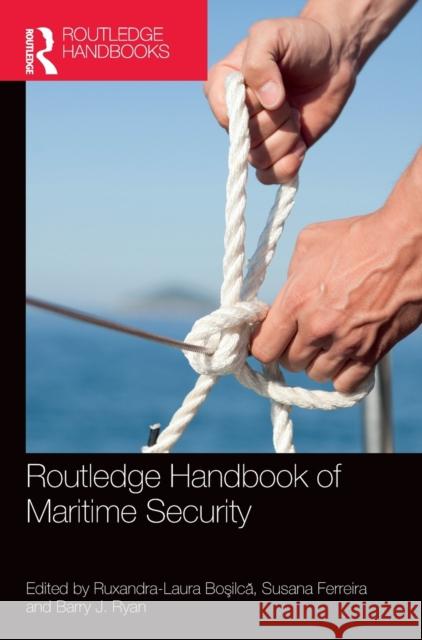Routledge Handbook of Maritime Security Ruxandra-Laura Boşilcă Susana Ferreira Barry J. Ryan 9780367430641 Routledge - książka