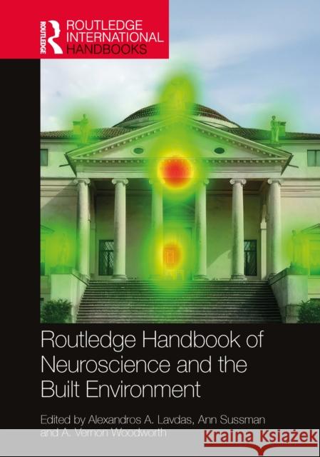Routledge Handbook of Neuroscience and the Built Environment Alexandros A. Lavdas Ann Sussman A. Vernon Woodworth 9781032744216 Routledge - książka