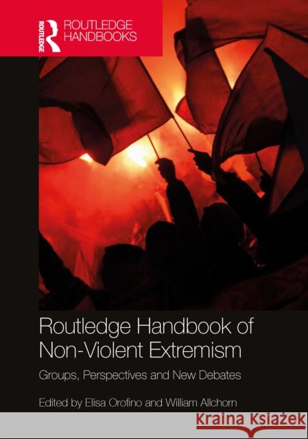 Routledge Handbook of Non-Violent Extremism: Groups, Perspectives and New Debates Elisa Orofino William Allchorn 9781032419541 Routledge - książka