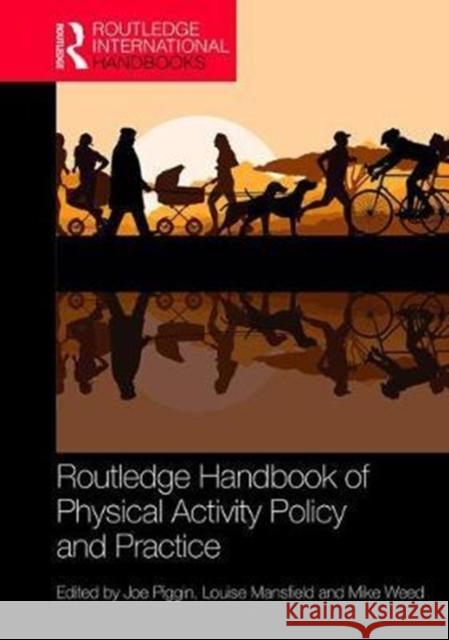 Routledge Handbook of Physical Activity Policy and Practice Joe Piggin Louise Mansfield Mike Weed 9781138943087 Routledge - książka