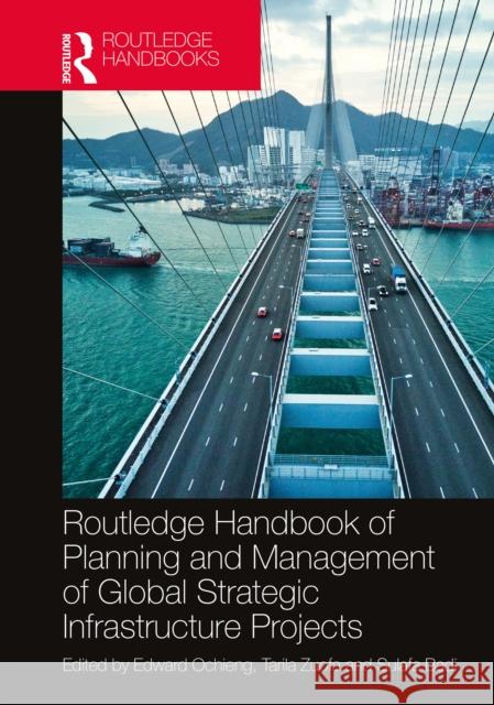Routledge Handbook of Planning and Management of Global Strategic Infrastructure Projects Edward Ochieng Tarila Zuofa Sulafa Badi 9780367477479 Routledge - książka