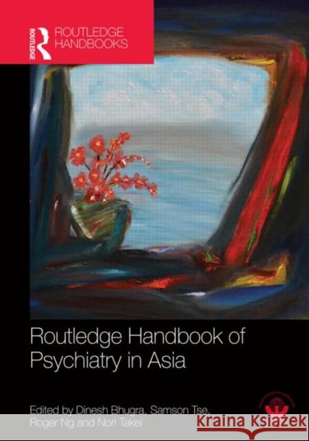 Routledge Handbook of Psychiatry in Asia Dinesh Bhugra Samson Tse Roger Ng 9780415711319 Routledge - książka