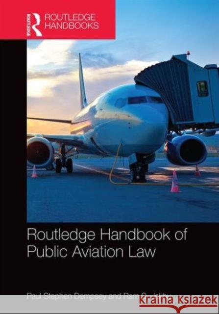 Routledge Handbook of Public Aviation Law Paul Stephen Dempsey Ram S. Jakhu 9781138807730 Routledge - książka