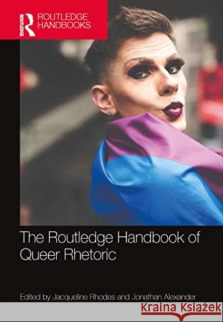 Routledge Handbook of Queer Rhetoric Jacqueline Rhodes Jonathan Alexander 9780367701512 Routledge - książka