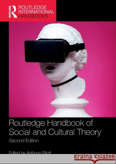 Routledge Handbook of Social and Cultural Theory: 2nd Edition Elliott, Anthony 9780367688127 Taylor & Francis Ltd - książka