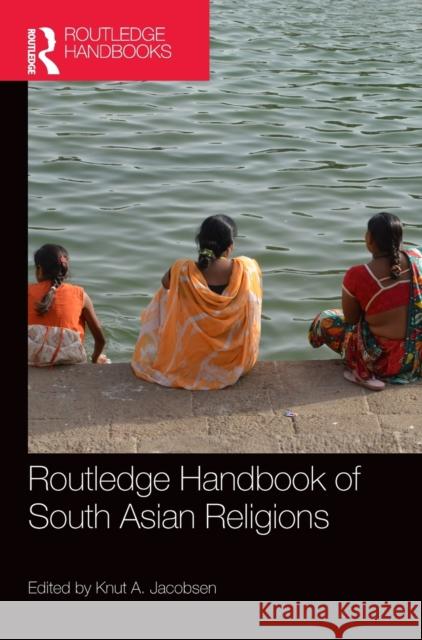Routledge Handbook of South Asian Religions Knut A. Jacobsen 9780367150778 Routledge - książka