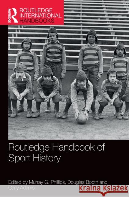 Routledge Handbook of Sport History Murray G. Phillips Douglas Booth Carly Adams 9780367331733 Routledge - książka