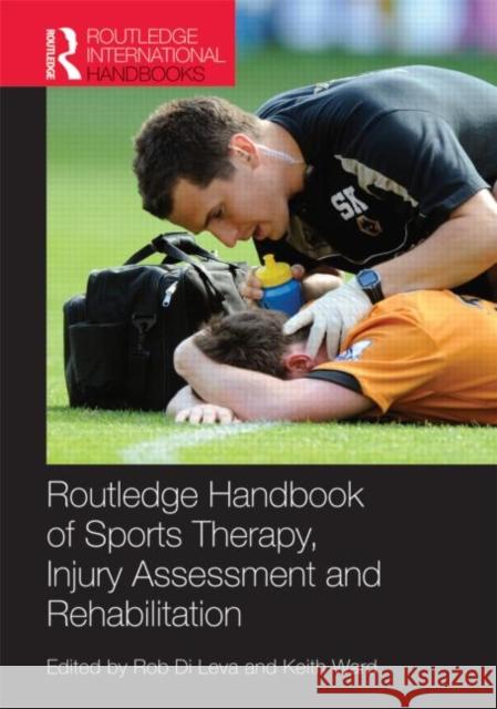 Routledge Handbook of Sports Therapy, Injury Assessment and Rehabilitation Rob D Keith Ward 9780415593267 Routledge - książka