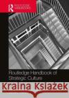 Routledge Handbook of Strategic Culture  9780367445485 Taylor & Francis Ltd