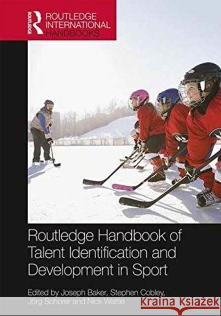 Routledge Handbook of Talent Identification and Development in Sport Joseph Baker Steve Cobley Jorg Schorer 9781138951778 Routledge - książka