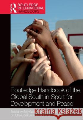 Routledge Handbook of the Global South in Sport for Development and Peace Billy Graeff Simona Safař?kov? Lin Cherurba 9781032667775 Routledge - książka