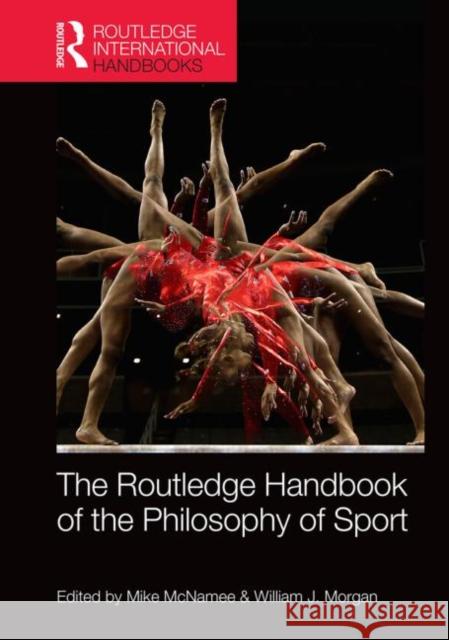 Routledge Handbook of the Philosophy of Sport Mike McNamee William J. Morgan 9780415829809 Routledge - książka