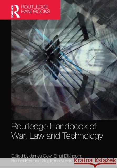 Routledge Handbook of War, Law and Technology James Gow Ernst Dijxhoorn Rachel Kerr 9781032092478 Routledge - książka