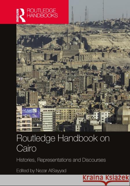 Routledge Handbook on Cairo: Histories, Representations and Discourses Nezar Alsayyad 9781032300863 Routledge - książka