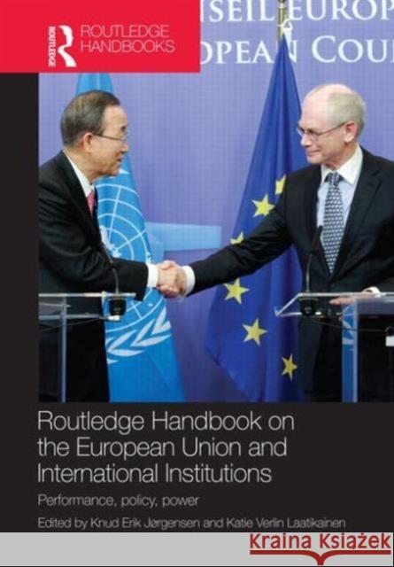Routledge Handbook on the European Union and International Institutions : Performance, Policy, Power Knud Erik J Katie Verlin Laatikainen 9780415539463 Routledge - książka