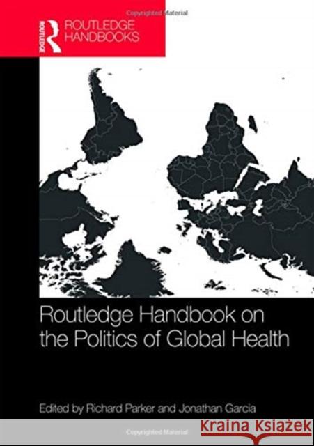 Routledge Handbook on the Politics of Global Health Richard Parker Jonathan Garcia 9781138238596 Routledge - książka