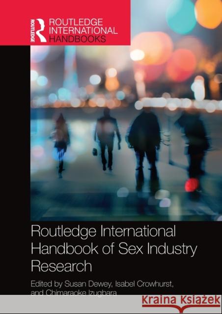 Routledge International Handbook of Sex Industry Research Susan Dewey Isabel Crowhurst Chimaraoke Izugbara 9780367580421 Routledge - książka