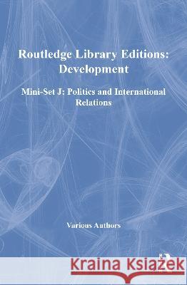 Routledge Library Editions: Development Mini-Set J: Politics and International Relations Various 9780415686099 Taylor and Francis - książka