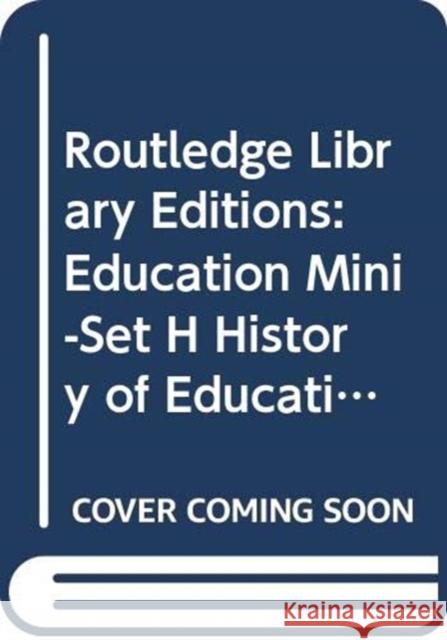 Routledge Library Editions: Education Mini-Set H History of Education 24 vol set Various 9780415690317 Routledge - książka