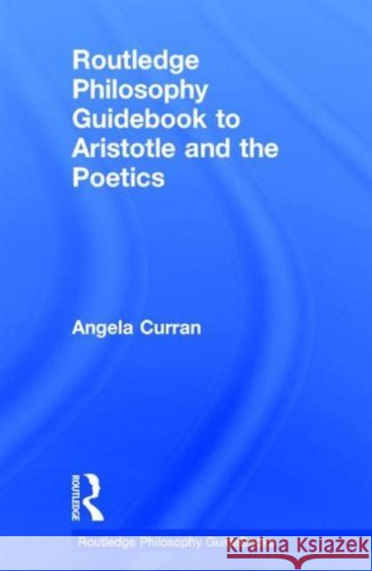 Routledge Philosophy Guidebook to Aristotle and the Poetics Angela Curran 9780415780087 Routledge - książka