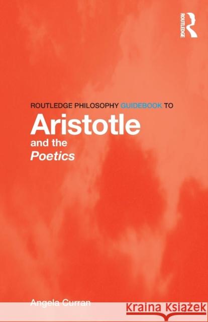 Routledge Philosophy Guidebook to Aristotle and the Poetics Angela Curran 9780415780094 Routledge - książka