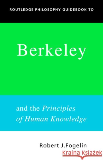 Routledge Philosophy Guidebook to Berkeley and the Principles of Human Knowledge Fogelin, Robert 9780415250108 Routledge - książka