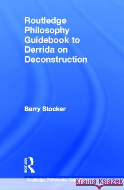 Routledge Philosophy Guidebook to Derrida on Deconstruction Barry Stocker 9780415325011 Routledge - książka