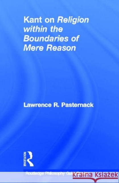 Routledge Philosophy Guidebook to Kant on Religion Within the Boundaries of Mere Reason Pasternack, Lawrence 9780415507844 Routledge - książka