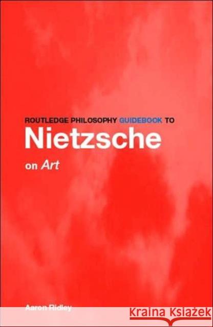 Routledge Philosophy Guidebook to Nietzsche on Art Ridley, Aaron 9780415315906 Routledge - książka