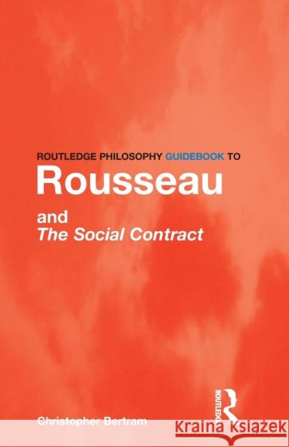 Routledge Philosophy GuideBook to Rousseau and the Social Contract  Bertram 9780415201995  - książka