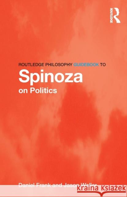 Routledge Philosophy GuideBook to Spinoza on Politics Frank, Daniel 9780415556071 Taylor and Francis - książka