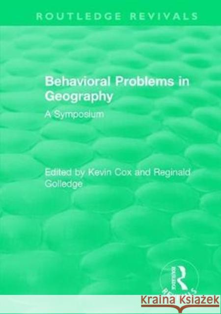 Routledge Revivals: Behavioral Problems in Geography (1969): A Symposium Kevin Cox (Ohio State University, USA) Reginald G. Golledge  9780815378273 Garland Publishing Inc - książka