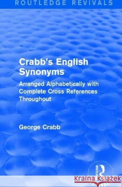 Routledge Revivals: Crabb's English Synonyms (1916): Arranged Alphabetically with Complete Cross References Throughout George Crabb 9781138283459 Taylor and Francis - książka
