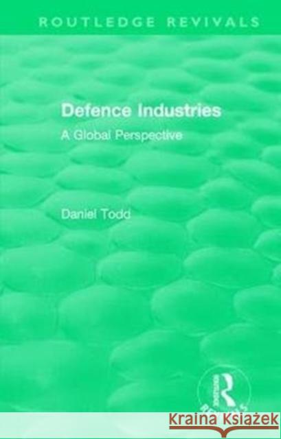 Routledge Revivals: Defence Industries (1988): A Global Perspective Daniel Todd 9781138541993 Routledge - książka